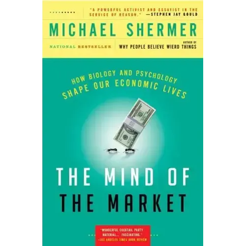 The Mind of the Market: How Biology and Psychology Shape Our Economic Lives