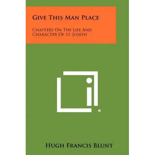 Give This Man Place: Chapters On The Life And Character Of St. Joseph