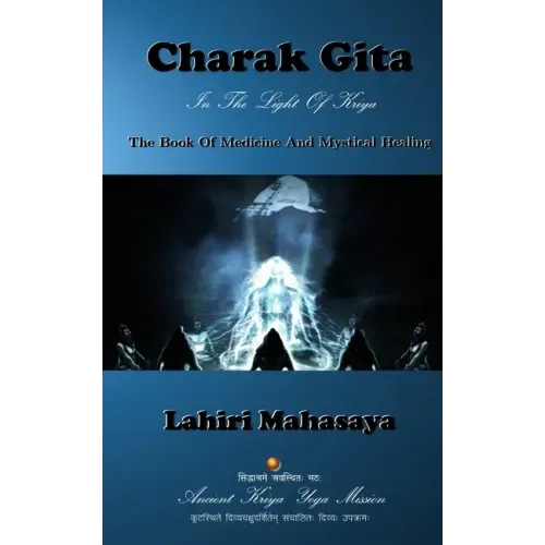 Charak Gita (The Book Of Medicine and Mystical Healing): In The Light Of Kriya