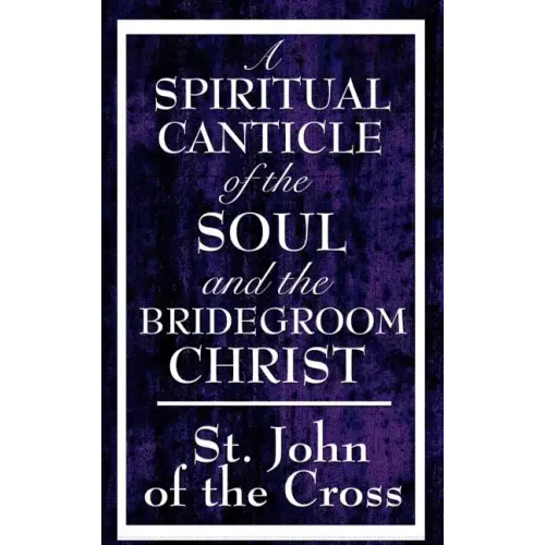 A Spiritual Canticle of the Soul and the Bridegroom Christ