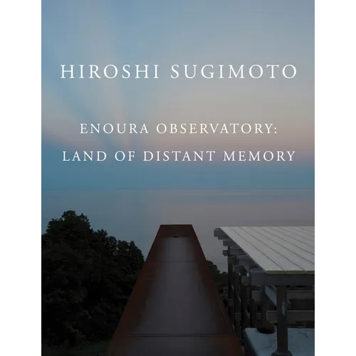 Hiroshi Sugimoto: Enoura Observatory: Land of Distant Memory