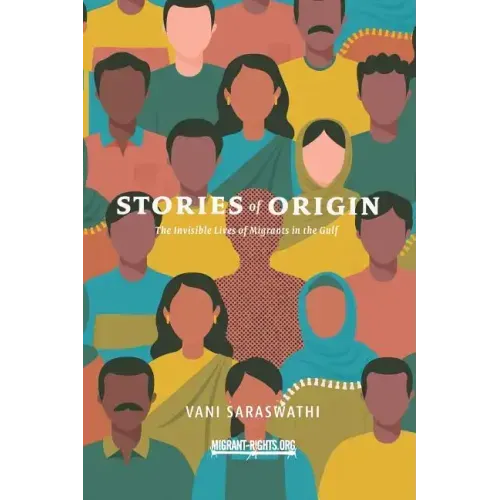 Stories of Origin: The Invisible Lives of Migrant in the Gulf