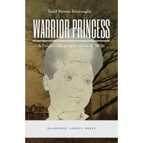 Warrior Princess: A People's Biography of Ida B. Wells