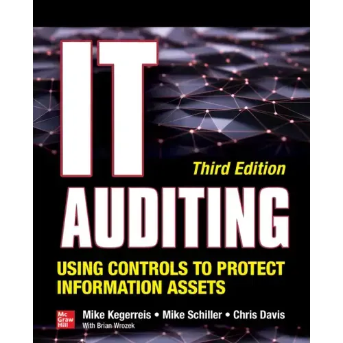 It Auditing Using Controls to Protect Information Assets, Third Edition
