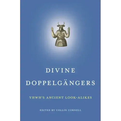 Divine Doppelgängers: Yhwh's Ancient Look-Alikes