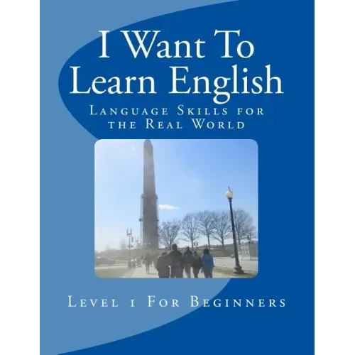 I Want To Learn English: Language Skills for the Real World