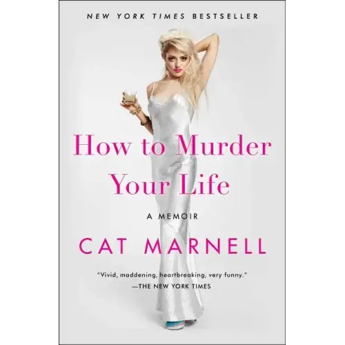 How to Murder Your Life: A Memoir