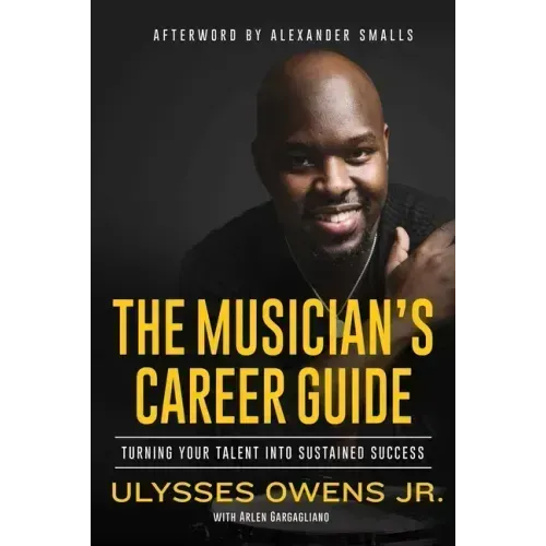 The Musician's Career Guide: Turning Your Talent Into Sustained Success