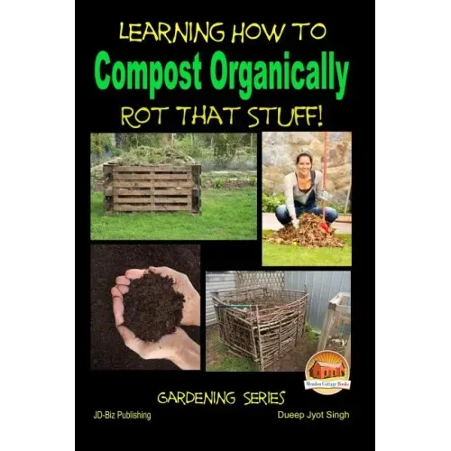Rot That Stuff! - Learning How to Compost Organically