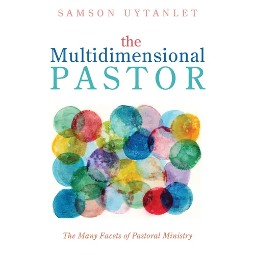 The Multidimensional Pastor: The Many Facets of Pastoral Ministry