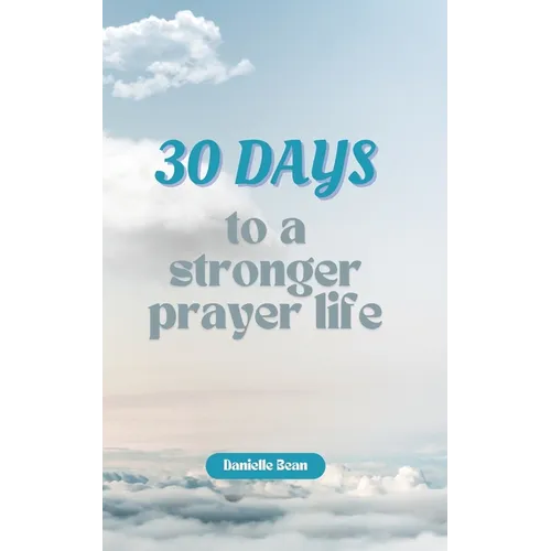 30 Days to a Stronger Prayer Life: A Catholic Woman's Guide to Deeper Connection with God