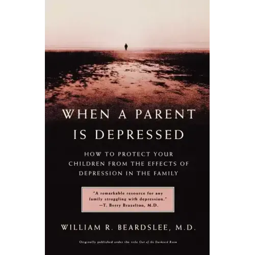 When a Parent Is Depressed: How to Protect Your Children from Effects of Depression in the Family