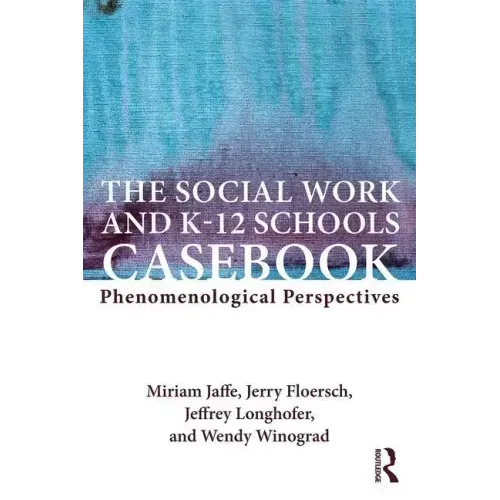 The Social Work and K-12 Schools Casebook: Phenomenological Perspectives
