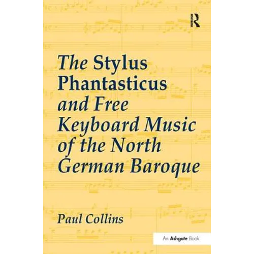 The Stylus Phantasticus and Free Keyboard Music of the North German Baroque