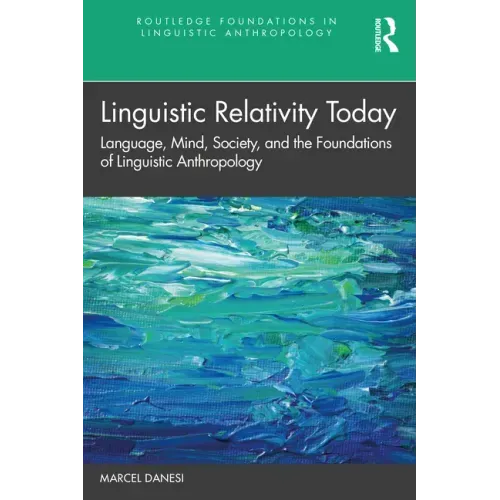 Linguistic Relativity Today: Language, Mind, Society, and the Foundations of Linguistic Anthropology