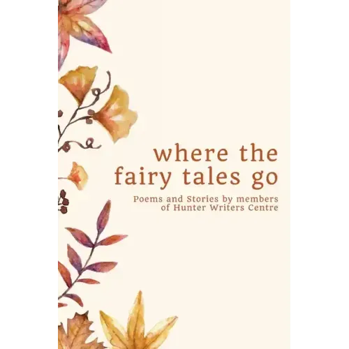 where the fairy tales go: Poems and Stories by members of Hunter Writers Centre