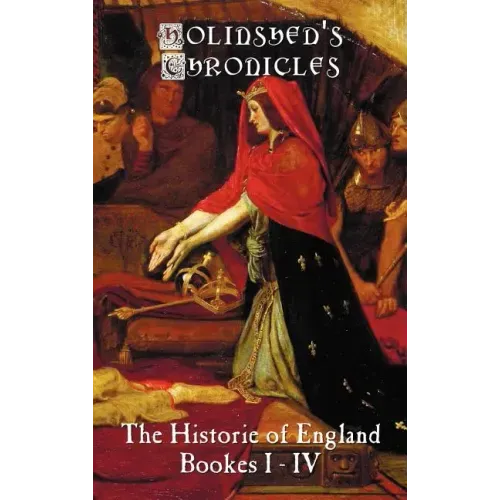 Holinshed's Chronicles: The Historie of England, Bookes I-IV