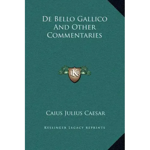 de Bello Gallico and Other Commentaries