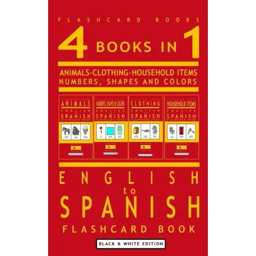 4 books in 1 - English to Spanish Kids Flash Card Book: Black and White Edition: Learn Spanish Vocabulary for Children