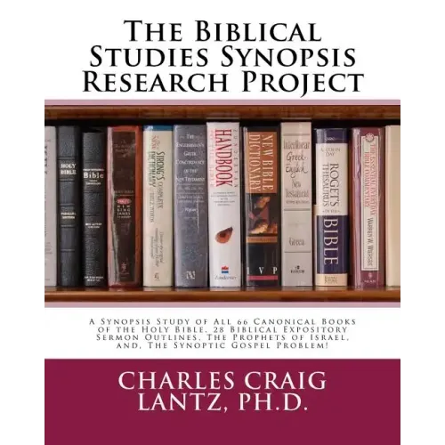 The Biblical Studies Synopsis Research Project: A Synopsis Study of All 66 Canonical Books of the Holy Bible, 28 Biblical Expository Sermon Outlines,