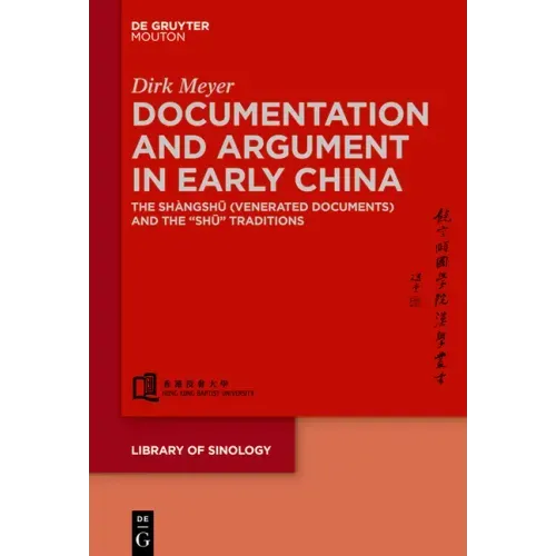 Documentation and Argument in Early China: The Shàngshū 尚書 (Venerated Documents) and the Shū Traditions