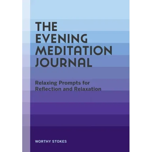 The Evening Meditation Journal: Relaxing Prompts for Reflection and Relaxation