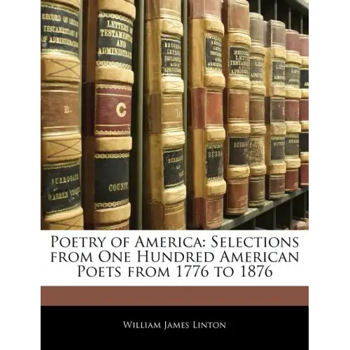 Poetry of America: Selections from One Hundred American Poets from 1776 to 1876