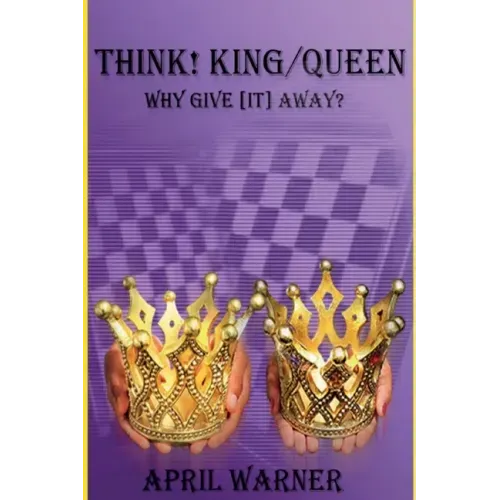 Think! King/Queen Why Give [It] Away?