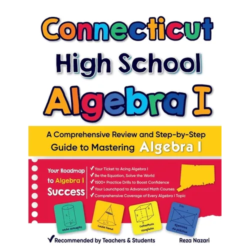 Connecticut High School Algebra I: A Comprehensive Review and Step-by-Step Guide to Mastering Algebra 1