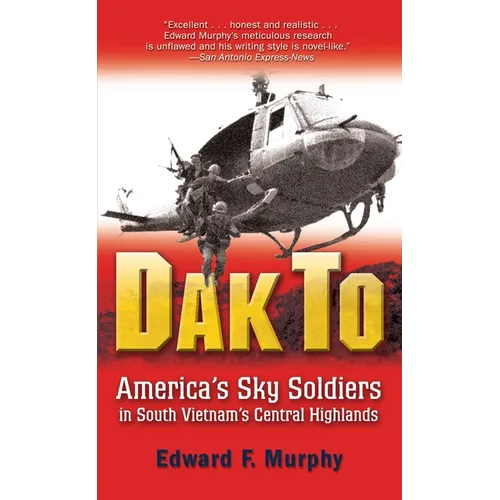 Dak to: America's Sky Soldiers in South Vietnam's Central Highlands