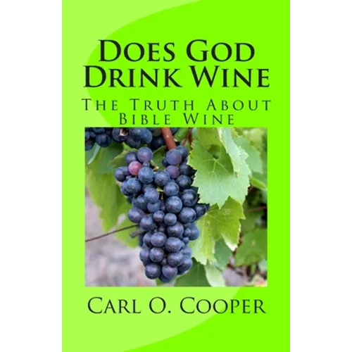 Does God Drink Wine: The Truth About Bible Wine