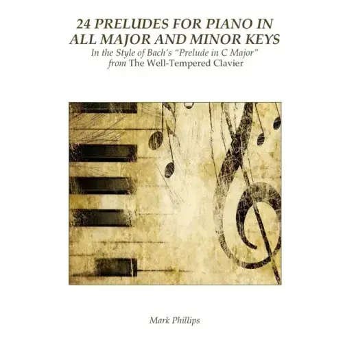 24 Preludes for Piano in All Major and Minor Keys: In the Style of Bach's "Prelude in C Major" from The Well-Tempered Clavier