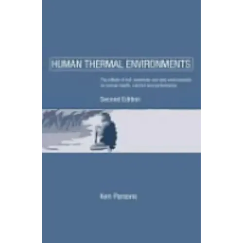 Human Thermal Environments: The Effects of Hot, Moderate, and Cold Environments on Human Health, Comfort and Performance, Second Edition