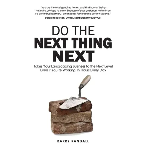 Do The Next Thing Next: Takes Your Landscaping Business to the Next Level Even if You're Working 15 Hours Every Day