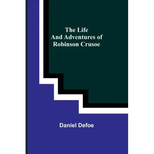 The Life and Adventures of Robinson Crusoe