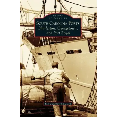 South Carolina Ports: Charleston, Georgetown, and Port Royal