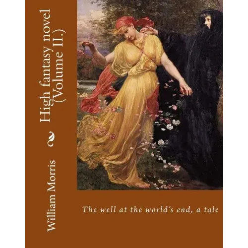 The well at the world's end, a tale. By: William Morris (Volume II.): High fantasy novel