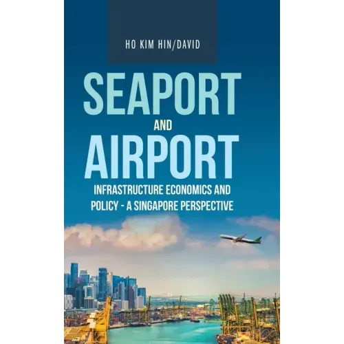 Seaport and Airport Infrastructure Economics and Policy - a Singapore Perspective