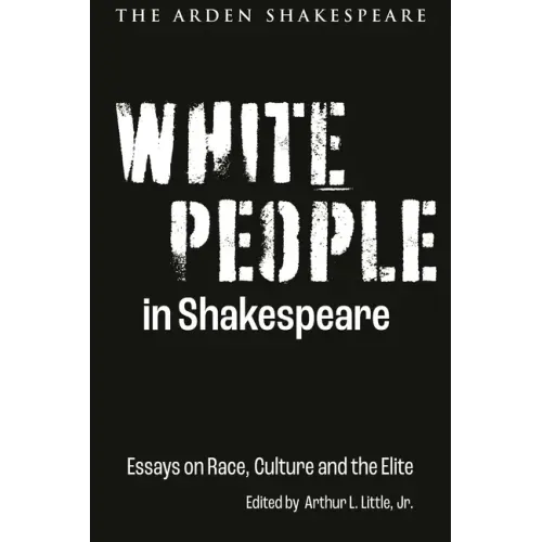 White People in Shakespeare: Essays on Race, Culture and the Elite