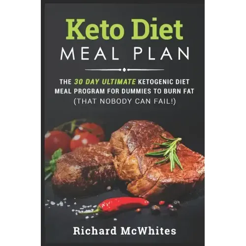 Keto Diet Meal Plan: The 30 Day Ultimate Ketogenic Meal Program for Dummies to Burn Fat (That Nobody Can Fail!)