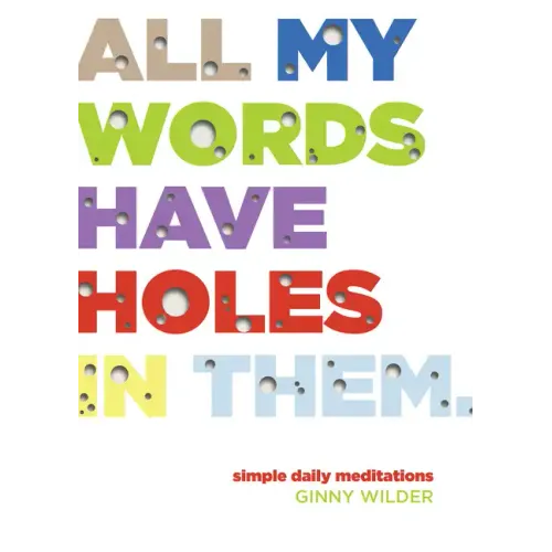 All My Words Have Holes in Them: Simple Daily Meditations