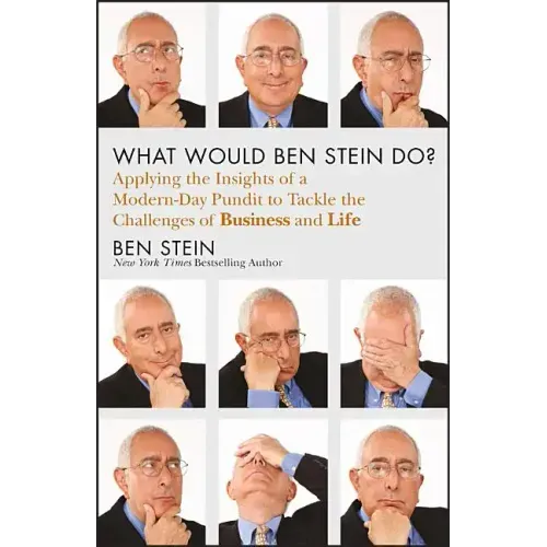 What Would Ben Stein Do?: Applying the Wisdom of a Modern-Day Prophet to Tackle the Challenges of Work and Life