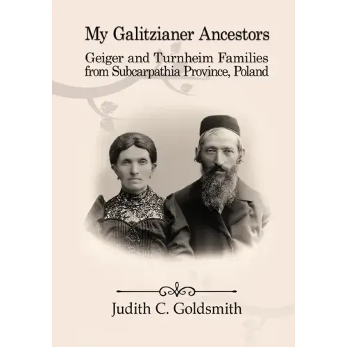 My Galitzianer Ancestors: Geiger and Turnheim Families from Subcarpathia Province, Poland