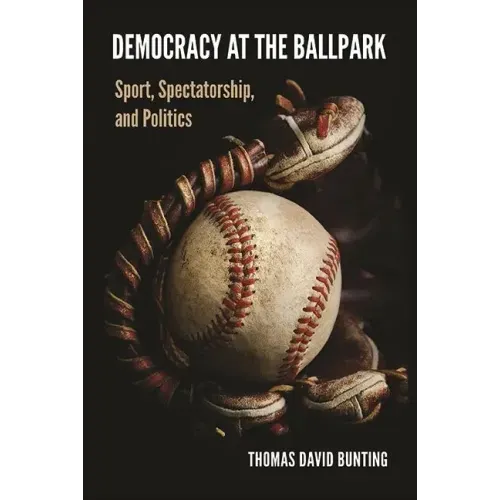 Democracy at the Ballpark: Sport, Spectatorship, and Politics