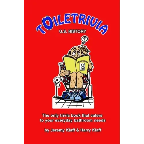 Toiletrivia - US History: The Only Trivia Book That Caters To Your Everyday Bathroom Needs