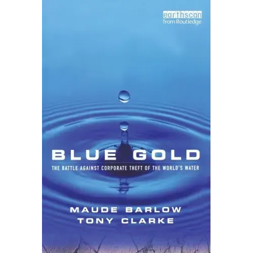 Blue Gold: The Battle Against Corporate Theft of the World's Water