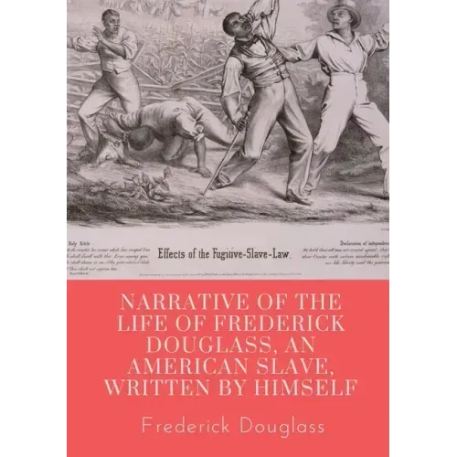 Narrative of the life of Frederick Douglass, an American slave, written by himself: A 1845 memoir and treatise on abolition written by orator and form