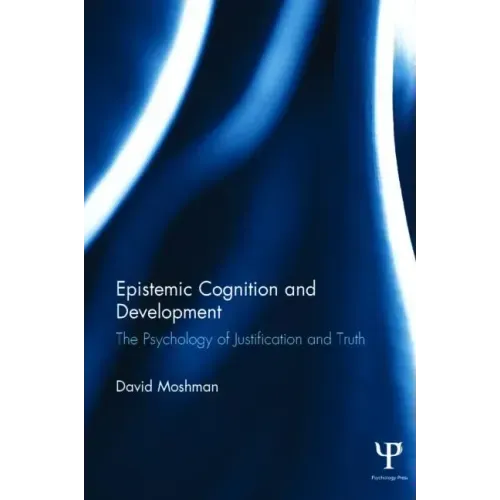Epistemic Cognition and Development: The Psychology of Justification and Truth