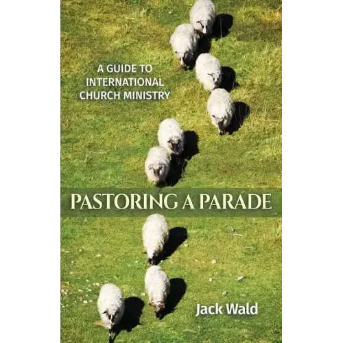 A Guide to International Church Ministry: Pastoring a Parade