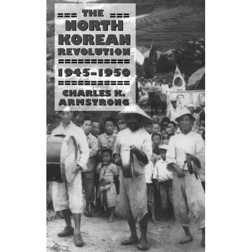 The North Korean Revolution, 1945-1950
